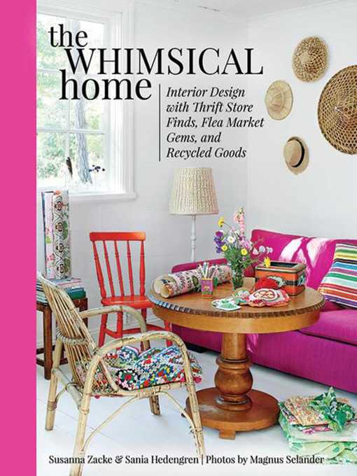 Title details for The Whimsical Home: Interior Design with Thrift Store Finds, Flea Market Gems, and Recycled Goods by Susanna Zacke - Available